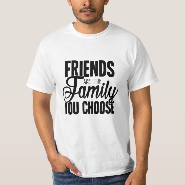 Vänner är familjen du väljer t shirt (Framsida)