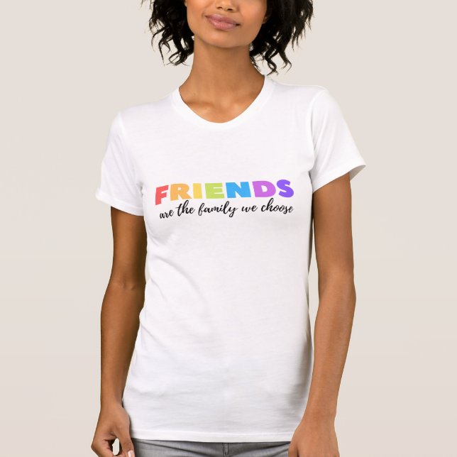 Vänner är familjen vi väljer t shirt (Framsida)
