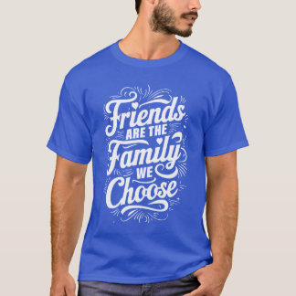 Vänner Är Familjen Vi Väljer Uppriktig Citat fam T Shirt