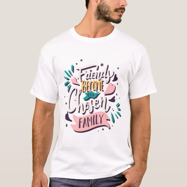Vänner blir vår valda familj t shirt (Framsida)