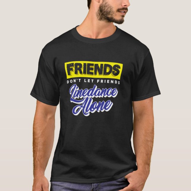Vänner Don Let Friends Linedance Ensam Dan T Shirt (Framsida)
