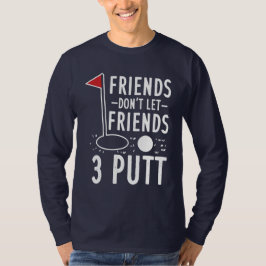 Vänner får inte låta vänner 3-putt Golfing Gag T Shirt
