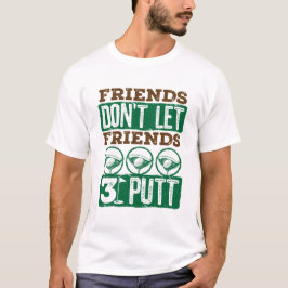 Vänner får inte låta vänner 3 putt Golfing Golf T Shirt