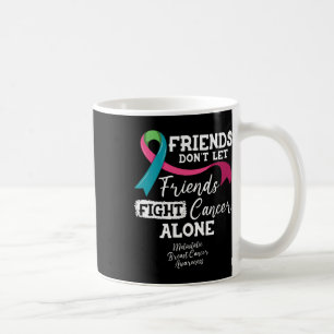 Vänner får inte låta vänner bekämpa bröstcancer Al Kaffemugg