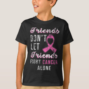 Vänner får inte låta vänner bekämpa bröstcancer i  t shirt