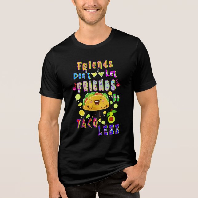 Vänner får inte låta vänner gå Taco mindre T Shirt (Framsida)