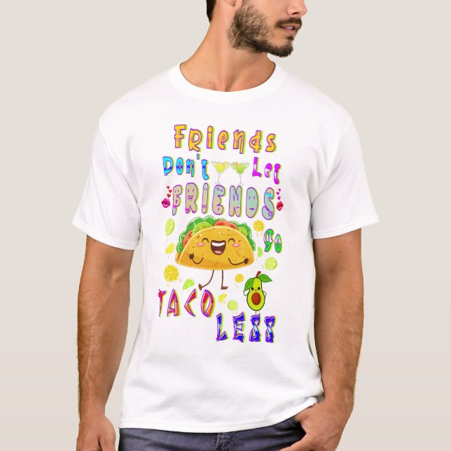 Vänner får inte låta vänner gå Taco mindre T Shirt (Framsida)