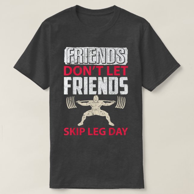Vänner får inte låta vänner hoppa över legdagen. t shirt (Design framsida)