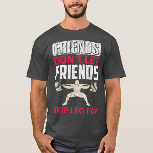Vänner får inte låta vänner hoppa över legdagen. t shirt