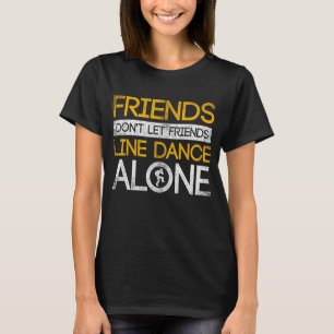 Vänner får inte låta vänner Linedance Ensam Line D T Shirt