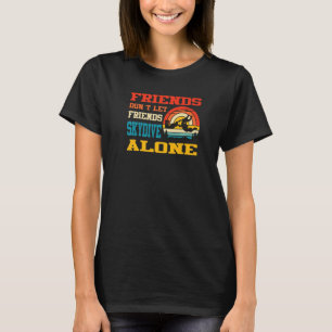 Vänner får inte låta vänner Skydive Ensam Skydivin T Shirt