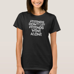 Vänner får inte låta Vänner Vin Ensam T Shirt