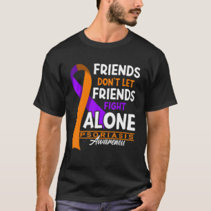 Vänner får inte slåss mot Ensam I Psoriasis T Shirt
