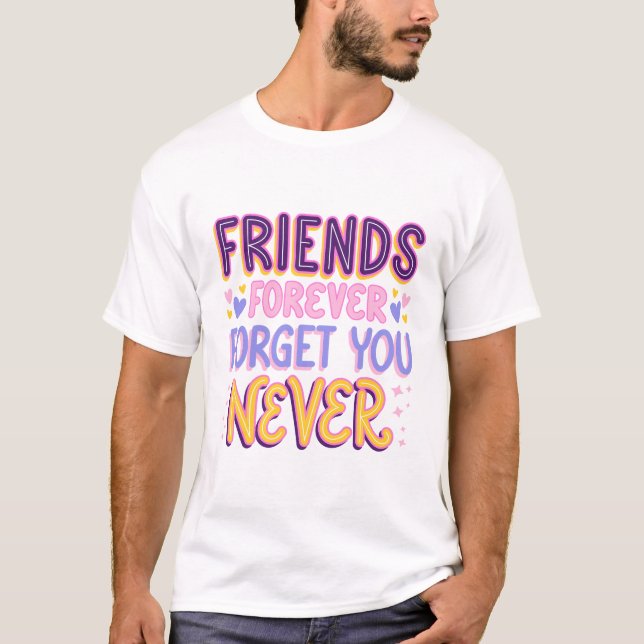Vänner För Evigt Glömmer Dig Aldrig T Shirt (Framsida)