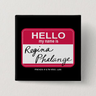 VÄNNER™ Hej My Namn är Regina Phalange Knapp