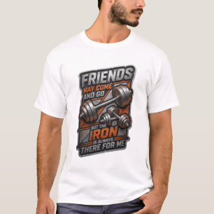 VÄNNER KAN KOMMA OCH GÅ MEN JÄRNET ÄR ALLTID T SHIRT