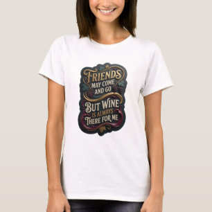 VÄNNER KAN KOMMA OCH GÅ MEN VIN ÄR ALLTID v15 T Shirt