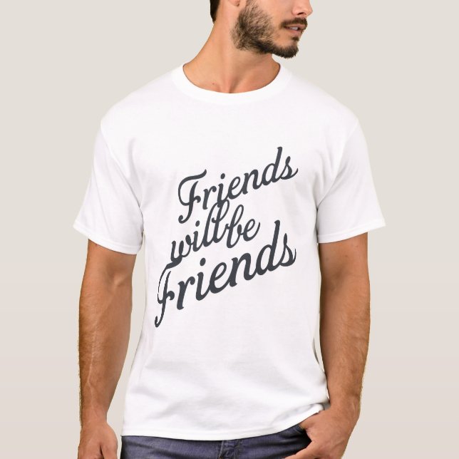 Vänner kommer att vara vänner t shirt (Framsida)