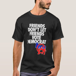 VÄNNER LÅT INTE VÄNNER RÖSTA DEMOKRAT NÖDVÄNDIGT T SHIRT