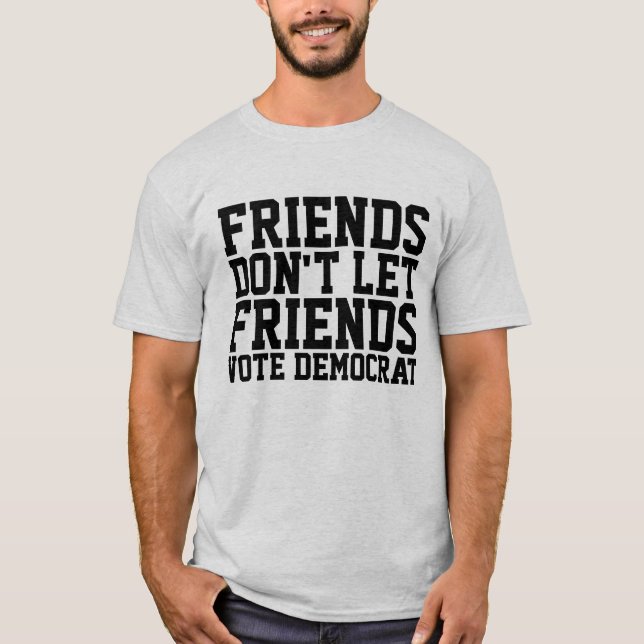 VÄNNER LÅT INTE VÄNNER RÖSTA DEMOKRAT T SHIRT (Framsida)