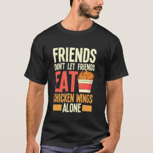 Vänner låter inte vänner äta kycklingvingar ensamm t shirt