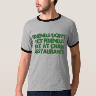Vänner låter inte vänner äta på Chain restauranger Tee Shirt