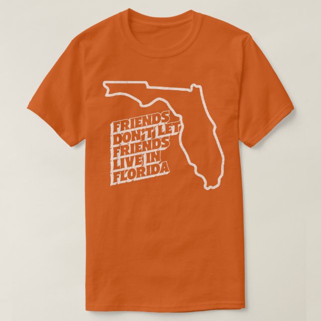 Vänner låter inte vänner bo i Florida T Shirt (Design framsida)