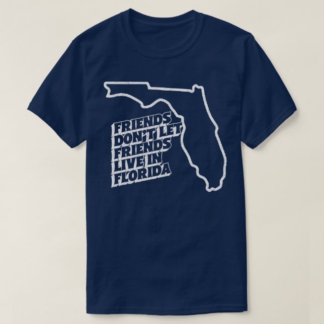 Vänner låter inte vänner bo i Florida T Shirt (Design framsida)