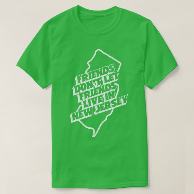 Vänner låter inte vänner bo i New jersey T Shirt (Design framsida)