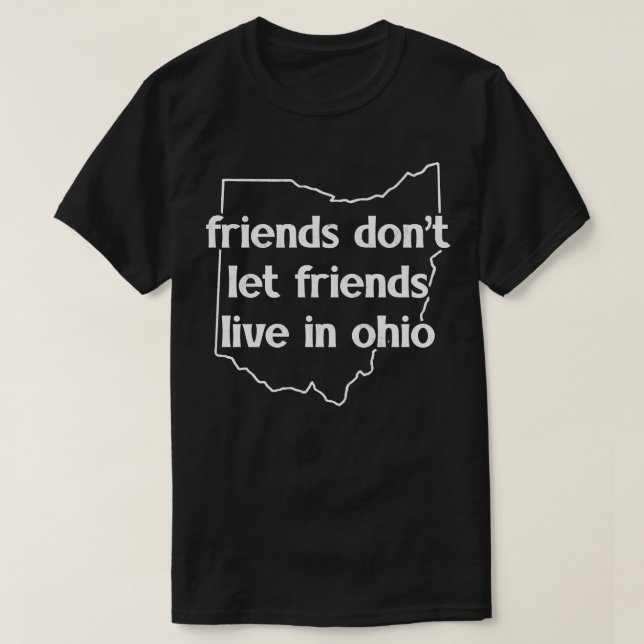 Vänner låter inte vänner bo i Ohio T Shirt (Design framsida)
