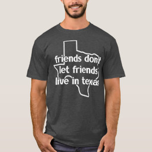 Vänner låter inte vänner bo i Texas T Shirt