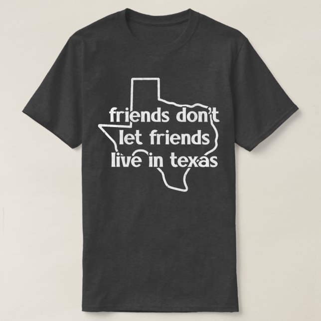 Vänner låter inte vänner bo i Texas T Shirt (Design framsida)