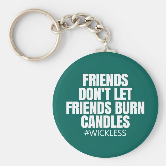 Vänner låter inte vänner bränna ljus.. nyckelring (Framsidan)