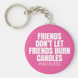 Vänner låter inte vänner bränna ljus.. nyckelring