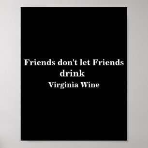 Vänner låter inte vänner dricka Virginia-vin Poster