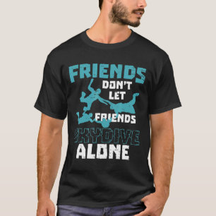 Vänner låter inte vänner fallskärmsflyga ensamma R T Shirt