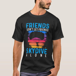 Vänner Låter Inte Vänner Fallskärmspara Ensamma T- T Shirt