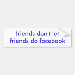 vänner låter inte vänner gör facebook bildekal