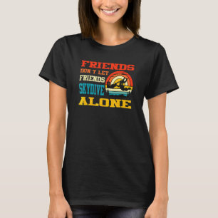 Vänner låter inte vänner hoppa fallskärm ensamma F T Shirt