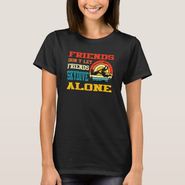 Vänner låter inte vänner hoppa fallskärm ensamma F T Shirt (Framsida)