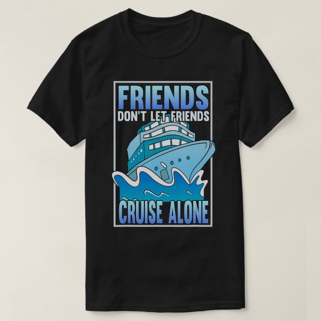 Vänner låter inte vänner kryssa ensam Funny Cruis T Shirt (Design framsida)