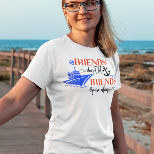Vänner Låter Inte Vänner Kryssa Ensamma Fartygsgru T Shirt