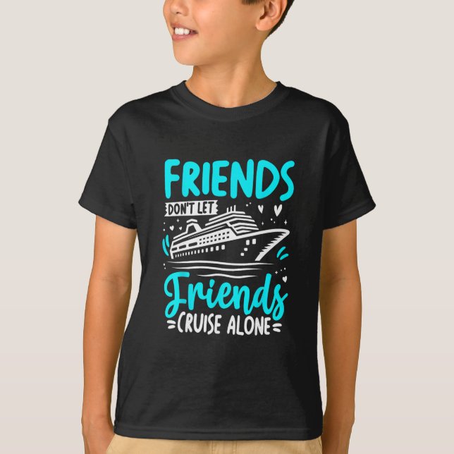 Vänner låter inte vänner kryssa ensamma kryssnings t shirt (Framsida)