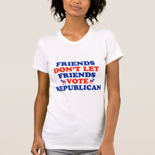 Vänner låter inte vänner rösta republikanen t-shirt