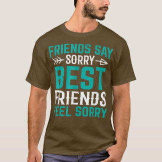 Vänner säger att de bästa kompisarna tycker synd o t shirt