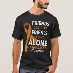 Vänner ska inte låta vänner bekämpa Leukemi Ensam T Shirt