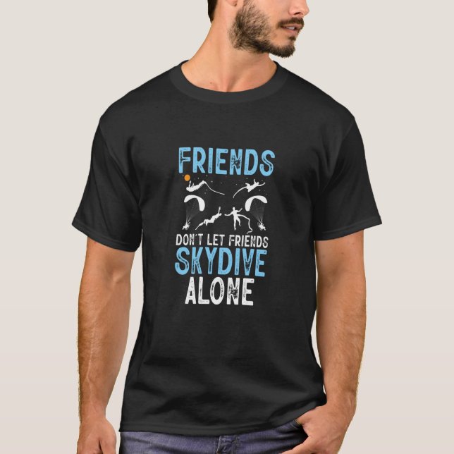 Vänner ska inte låta vänner Skydive Ensam Skydiver T Shirt (Framsida)