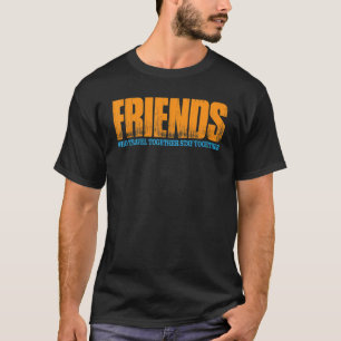 Vänner som reser tillsammans stannar tillsammans t shirt