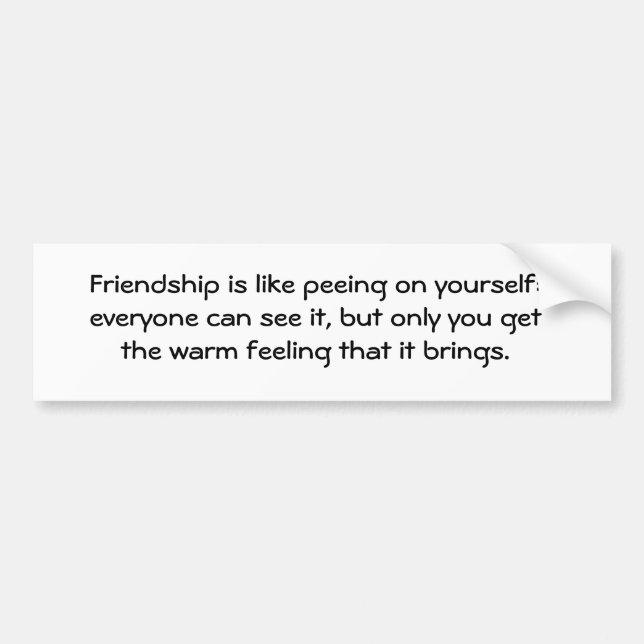 Vänskap är lik peeing på dig: alla… bildekal (Framsidan)