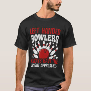 Vänsterhänta bowlare har alltid rätt tillvägagångs t shirt